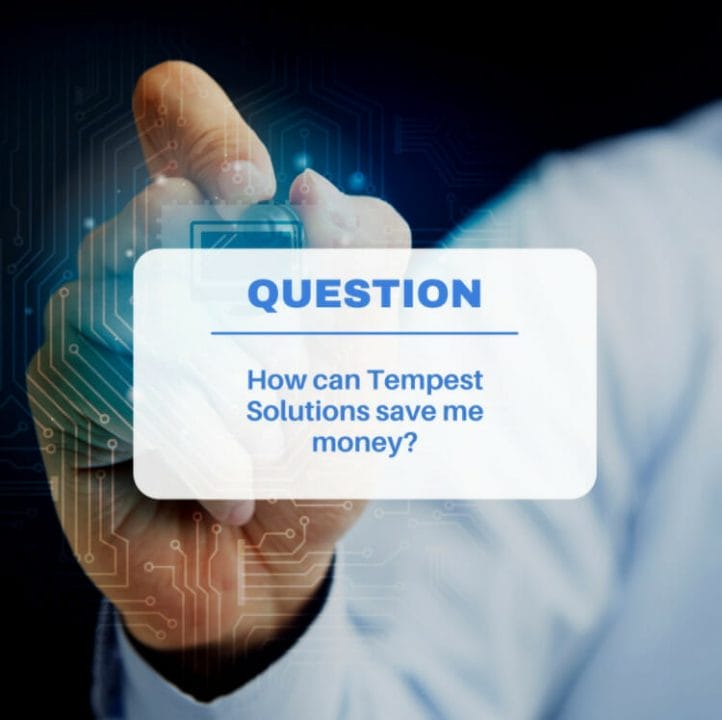 Person writing the question How can Tempest Solutions save me money?